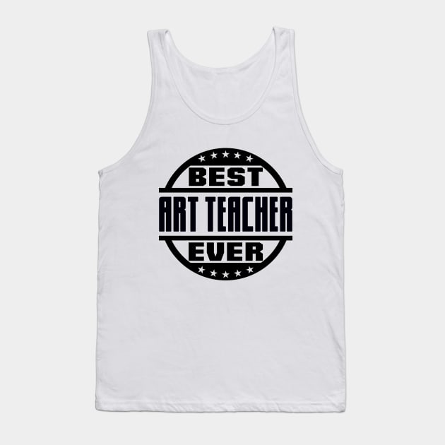 Best Art Teacher Ever Tank Top by colorsplash